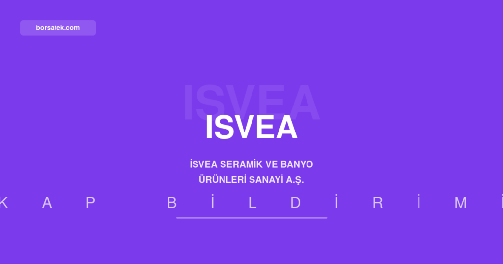 İsvea Seramik’ten pay fiyatı hareketlerine ilişkin açıklama